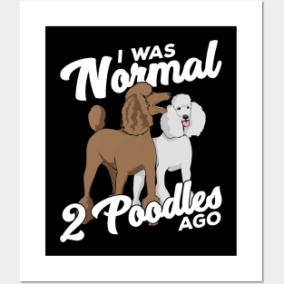 I Was Normal 2 Poodles Ago Posters and Art